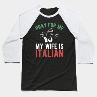 Pray for me my wife is italian Baseball T-Shirt